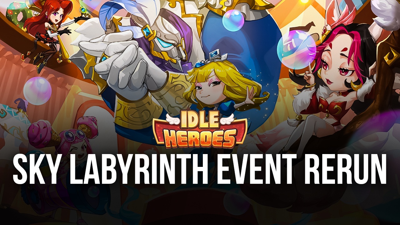 Idle Heroes New Code Plus the Sky Labyrinth Event Rerun BlueStacks