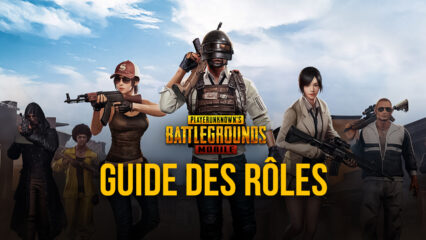 Bien Jouer son Rôle : Le Guide BlueStacks des Différents Rôles dans PUBG Mobile