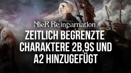 Nier Reincarnation fügt zeitlich begrenzte Charaktere 2B, 9S und A2 als Teil des Nier Automata Crossovers hinzu