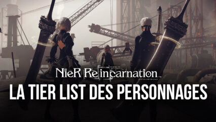 NieR Reincarnation: La Tier List des Meilleurs Personnages du Jeu