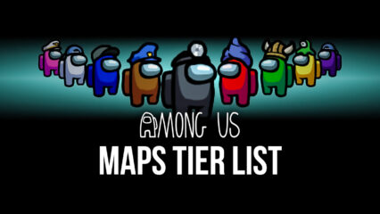 Among Us Maps Tier List – Ranking the Current Among Us Maps in Terms of User Experience