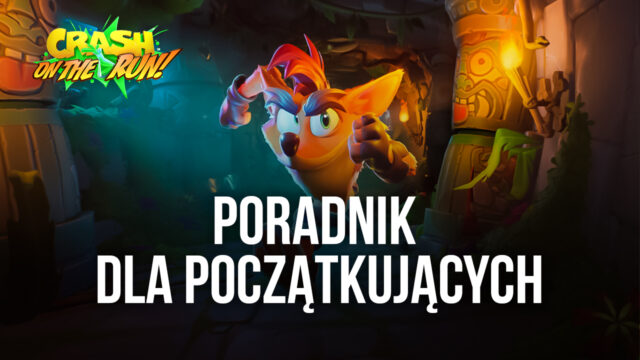 Przewodnik dla początkujących dla Crash Bandicoot: On the Run