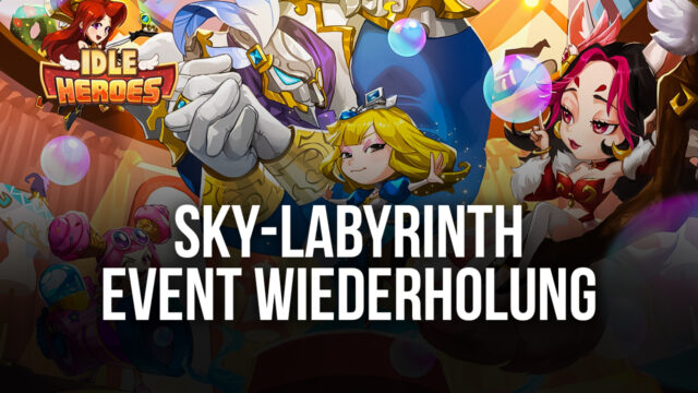 Idle Heroes: Neuer Code und die Wiederholung des Sky-Labyrith-Events