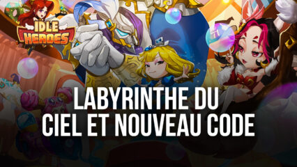 Idle Heroes: Nouveau Code et Rediffusion de l’Événement Labyrinthe du Ciel