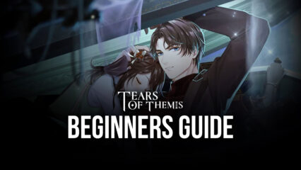 Beginner’s Guide for Tears of Themis – How to Get the Best Start in Mihoyo’s New Visual Novel