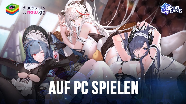 So installierst und spielst du Azur Lane auf dem PC mit BlueStacks