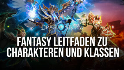 Dragon Storm Fantasy auf dem PC: Leitfaden zur Verbesserung von Klasse und Charakter