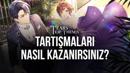 Tears of Themis Tartışma Mekanikleri Hakkında Rehber