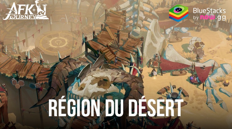 AFK Journey : Le Guide de la Région du Désert