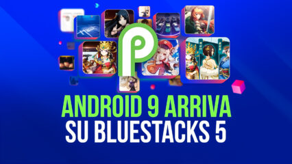 L’ultimo Update di BlueStacks ci regala il supporto per Android Pie (versione 9) e tanti nuovi titoli come Genshin Impact!