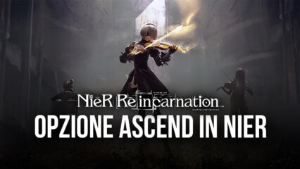 Come Ascendere i Personaggi e le Armi in NieR Reincarnation