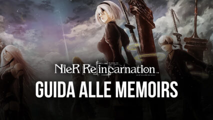 Cosa sono e come ottenere Memoirs in NieR Reincarnation