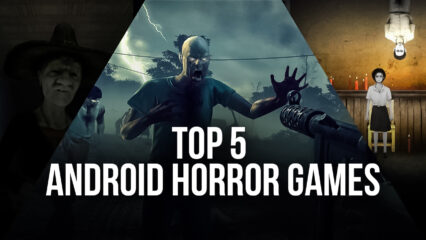 Top 5 Android Horror Games to Play on BlueStacks