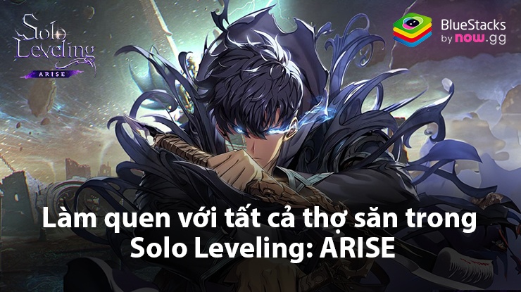 Tất tần tật về các thợ săn trong Solo Leveling: Arise