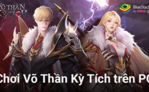 Trải nghiệm game nhập vai Võ Thần Kỳ Tích trên PC với BlueStacks