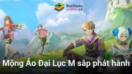 Mộng Ảo Đại Lục M: Game nhập vai thám hiểm tự do mở đăng ký trước tại Việt Nam