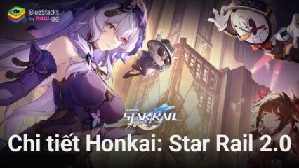 Honkai: Star Rail – Tổng hợp các nội dung mới trong phiên bản 2.0
