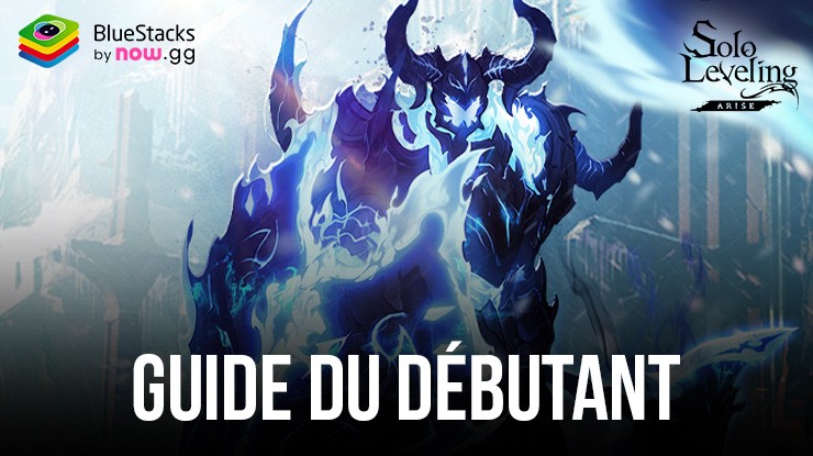 Passez au Niveau Supérieur dans Your Game in Solo Leveling:Arise – Le Guide du Débutant de BlueStacks