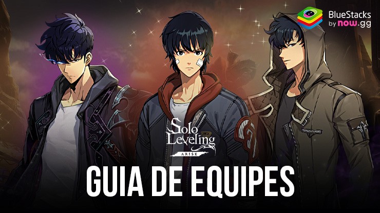 Guia do Solo Leveling:Arise para Gerar as Melhores Equipes