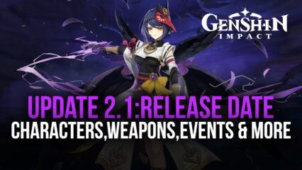 Genshin Impact 2.1 Update: Release Date, Characters, Weapons, Events, and more