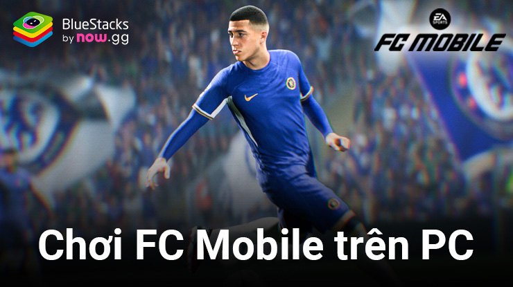 Cùng chơi game bóng đá FC Mobile trên PC với BlueStacks
