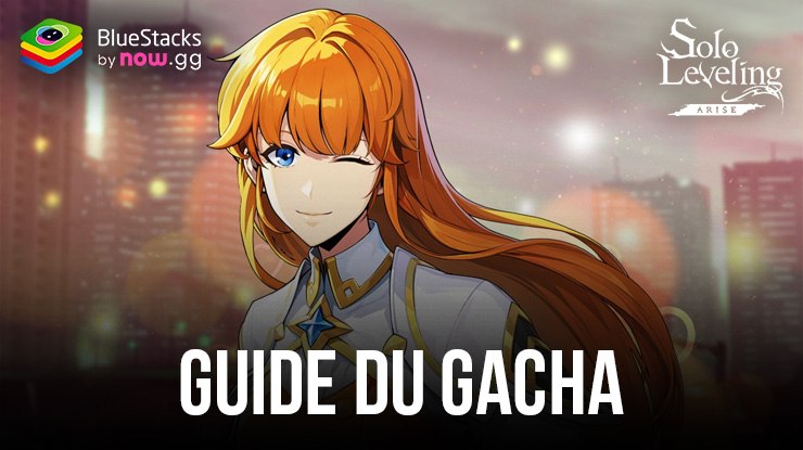 Le Guide du Gacha Solo Leveling:Arise – Explication du Système