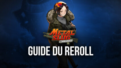 Guide du Reroll dans Metal Slug: Commander Reroll Guide – Comment Obtenir les Meilleurs Personnages Rapidement et Facilement