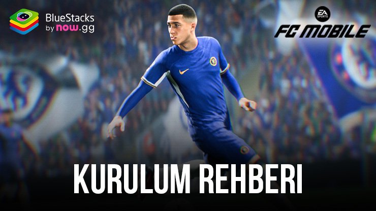 BlueStacks ile EA SPORTS FC Mobile Futbol PC Kurulum Rehberi