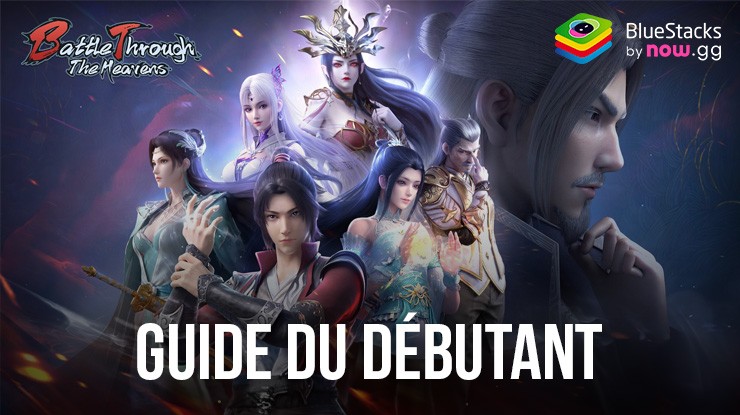 Guide du Débutant pour Battle Through the Heavens – Explication des Différentes Facettes du Gameplay