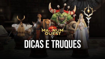 Dicas e Truques para se sair bem em Magnum Quest