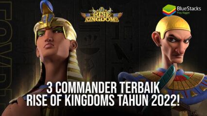 3 Commander Terbaik Rise of Kingdoms Tahun 2022