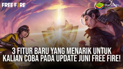 3 Fitur Baru yang Menarik Untuk Kalian Coba Pada Update Juni Free Fire!