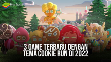 3 Game Terbaru Dengan Tema Cookie Run di 2022