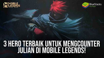 3 Hero Terbaik Untuk Mengcounter Julian di Mobile Legends!