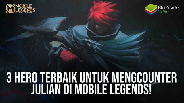 3 Hero Terbaik Untuk Mengcounter Julian di Mobile Legends!