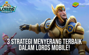 3 Strategi Menyerang Terbaik Dalam Lords Mobile!