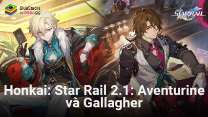 Honkai: Star Rail 2.1: Tổng quan về 2 nhân vật mới Aventurine và Gallagher
