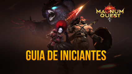 Guia de Iniciantes BlueStacks para começar bem em Magnum Quest