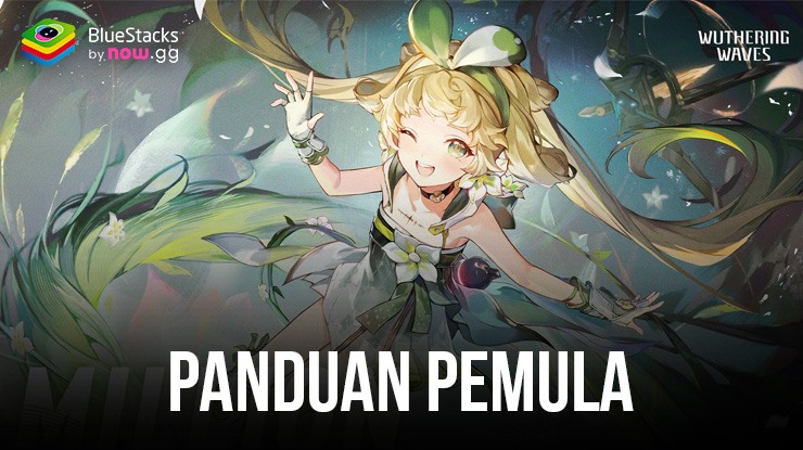 Panduan Pemula Wuthering Waves – Semua Informasi Yang Perlu Kamu Ketahui Untuk Progress Yang Cepat!