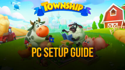 How to Play and Enjoy Township on PC
