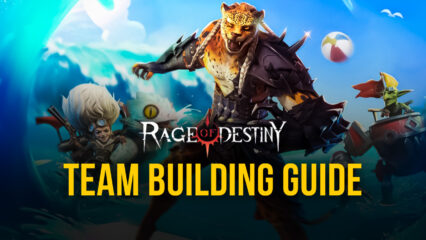 Rage of Destiny – A Guide to Teambuilding