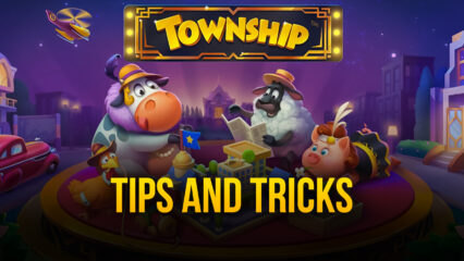Township Building Guide and Tips – The Best Tricks and Strategies for Developing Your Town