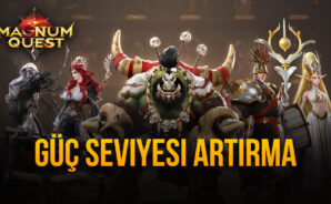 Magnum Quest Güç Seviyenizi Nasıl Artırırsınız?