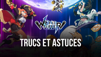 Les Meilleurs Conseils, Astuces et Stratégies pour World Flipper