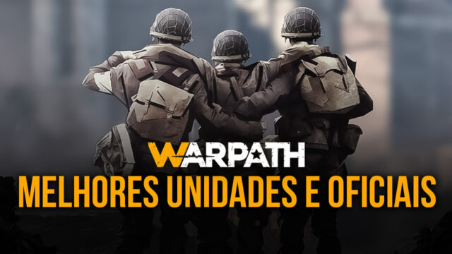 Tier List dos melhores Oficiais e Unidades de Warpath que te acompanharão até o nível 120
