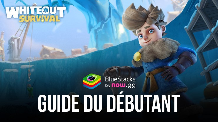 Le Guide du Débutant de Whiteout Survival – Toutes les Bases de la Survie et de la Construction de Ville