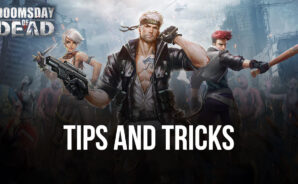 Tips & Tricks for Playing Doomsday of Dead