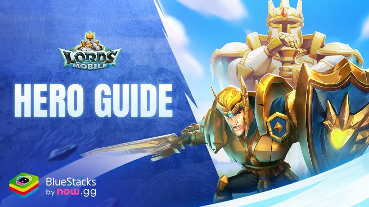 Lords Mobile : The Ultimate Hero Guide