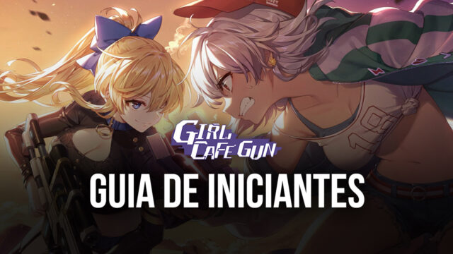 Tudo o que precisa saber para começar bem em Girl Cafe Gun - Guia de Iniciantes