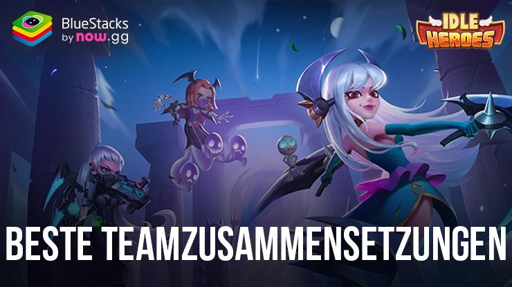 Idle Heroes – Kenne die besten Teamzusammensetzungen